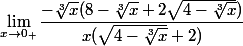 \lim_{x\to 0_+}\dfrac{-\sqrt[3]{x}(8-\sqrt[3]{x}+2\sqrt{4-\sqrt[3]{x}})}{x(\sqrt{4-\sqrt[3]{x}}+2)}